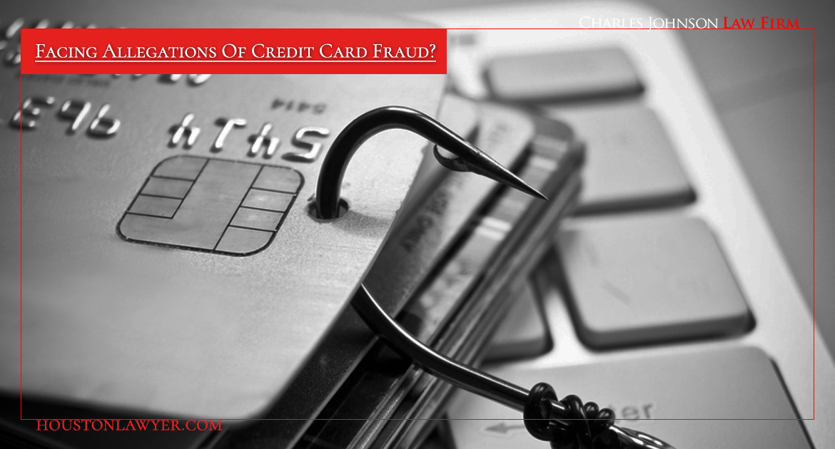 Facing Allegations of Credit Card Fraud?  Houston White Collar Crimes Lawyer Charles Johnson Can Protect Your Future
