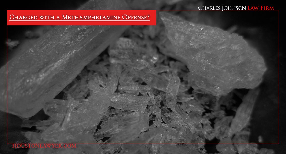 Houston Lawyer: Charged with a Methamphetamine Offense?