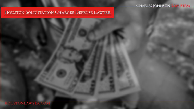 Houston Solicitation Charges Defense Lawyer: The Charles Johnson Law Firm