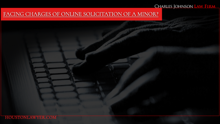 Facing Charges of Online Solicitation of a Minor? The Right Houston Criminal Lawyer Can Make a Difference