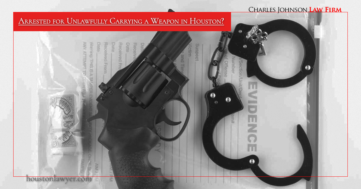 Arrested for Unlawfully Carrying a Weapon in Houston? Houston